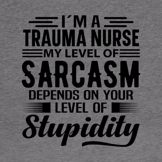 I'm A Trauma Nurse by Stay Weird